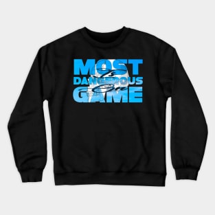 Most dangerous game is on Crewneck Sweatshirt